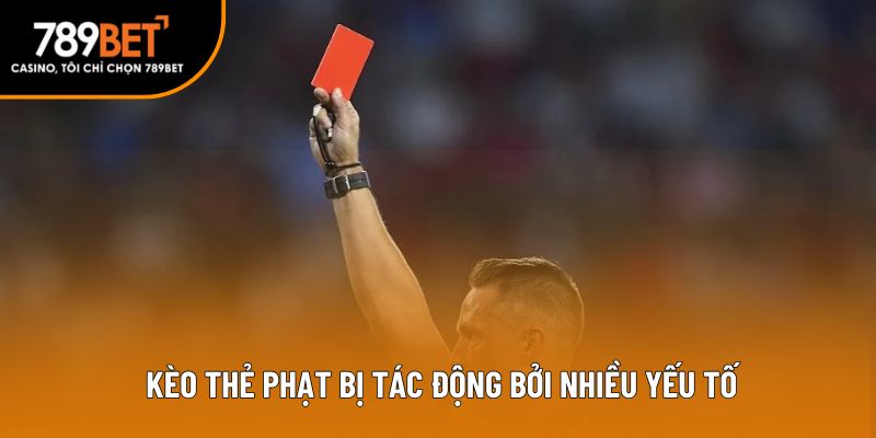  Kèo thẻ phạt bị tác động bởi nhiều yếu tố